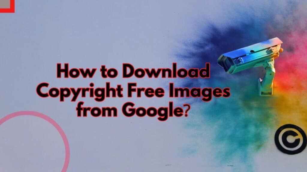 How to Find and Download Copyright-Free Images from Google