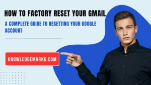 How to Factory Reset Your Gmail