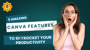 5 Amazing Canva Features to Skyrocket Your Productivity in 2025