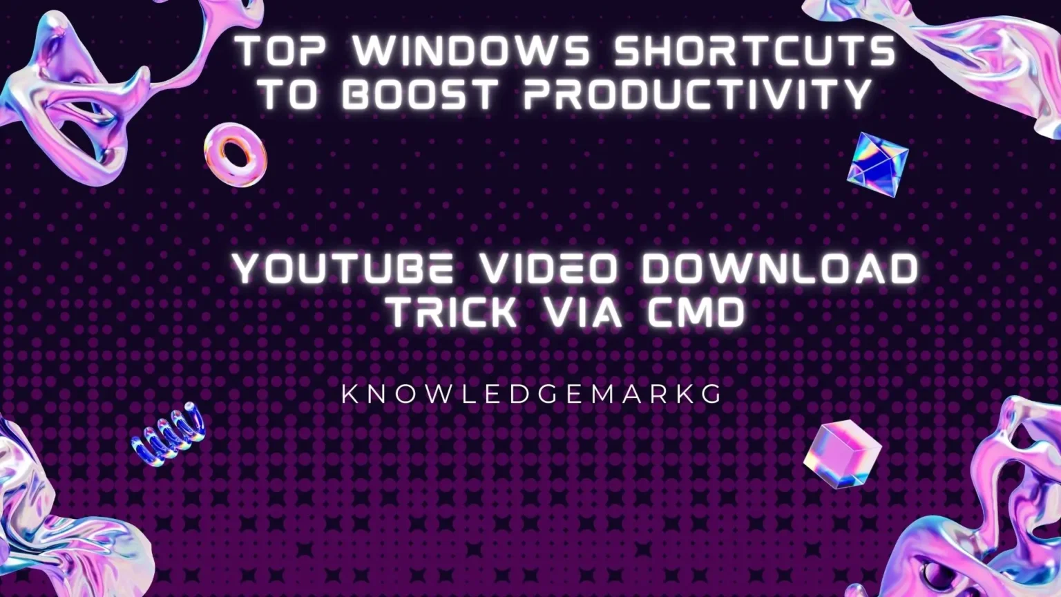 Top Windows Shortcuts to Boost Productivity + YouTube Video Download Trick via CMD
